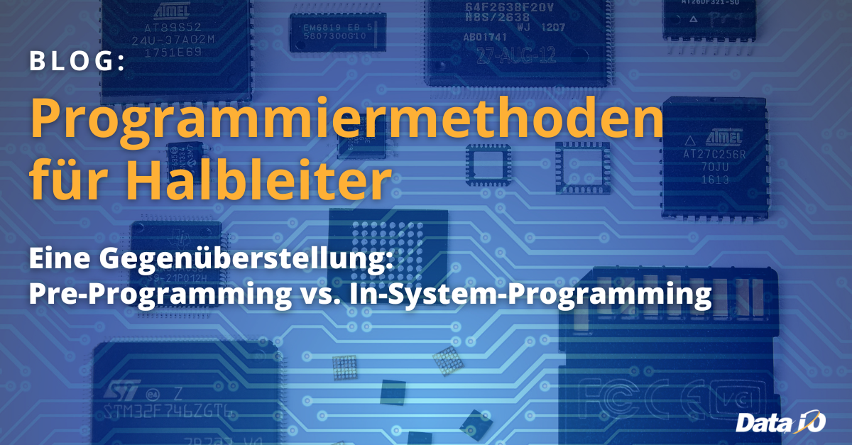 Programmiermethoden für Halbleiter – eine Gegenüberstellung: Pre-Programming vs. In-System-Programming